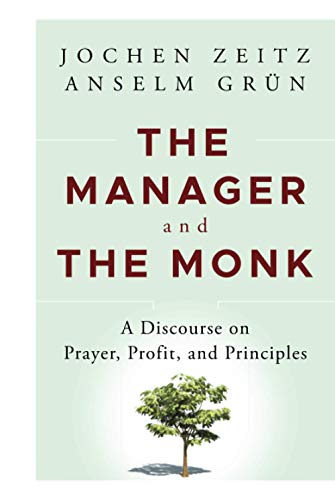 The Manager and the Monk: A Discourse on Prayer, Profit, and Principles von Wiley